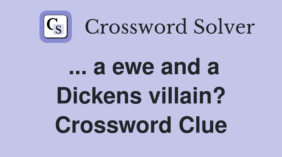 ... a ewe and a Dickens villain? Crossword Clue