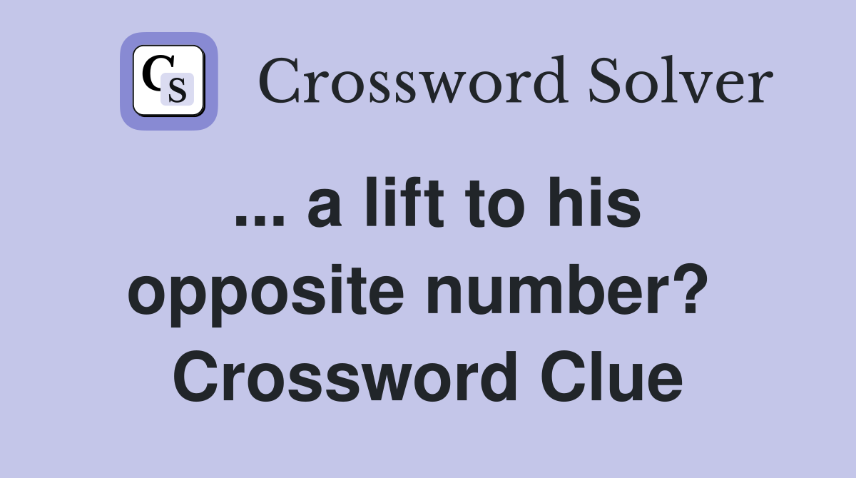 ... a lift to his opposite number?  Crossword Clue