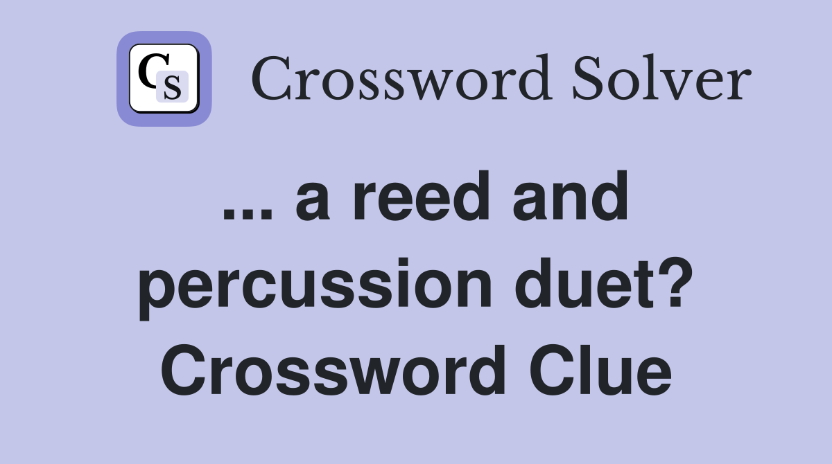 ... a reed and percussion duet? Crossword Clue