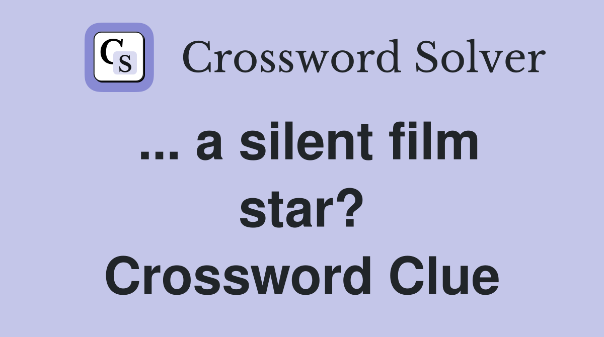 ... a silent film star? Crossword Clue