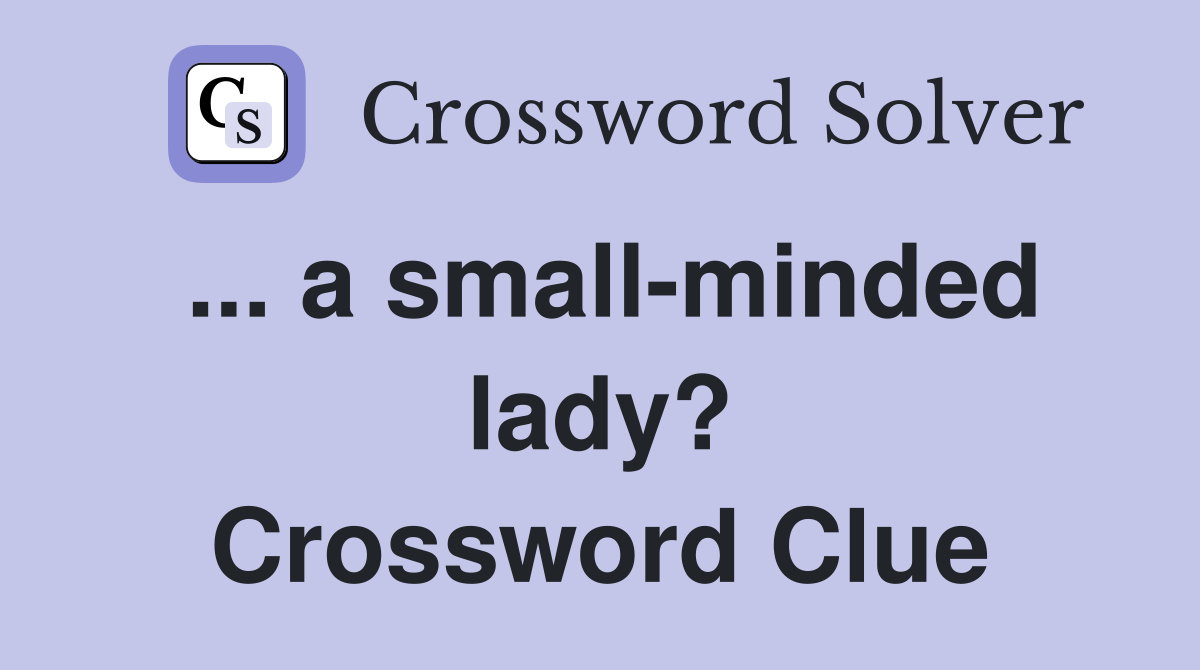 ... a small-minded lady? Crossword Clue