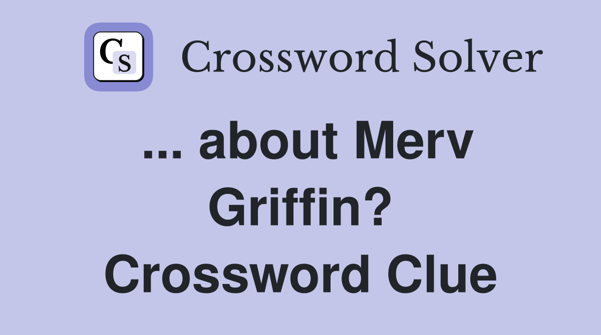 ... about Merv Griffin? Crossword Clue
