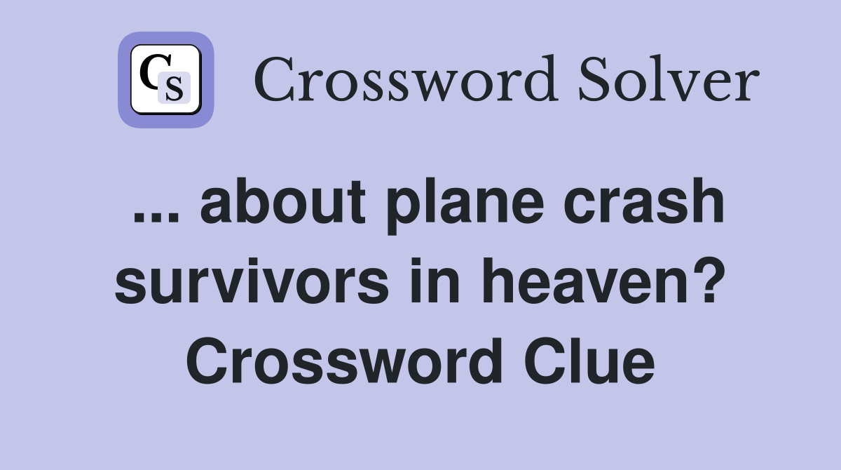 ... about plane crash survivors in heaven? Crossword Clue