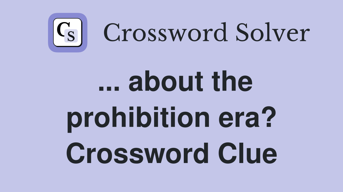... about the prohibition era? Crossword Clue