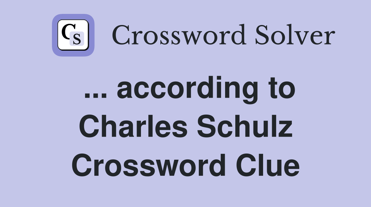 ... according to Charles Schulz Crossword Clue