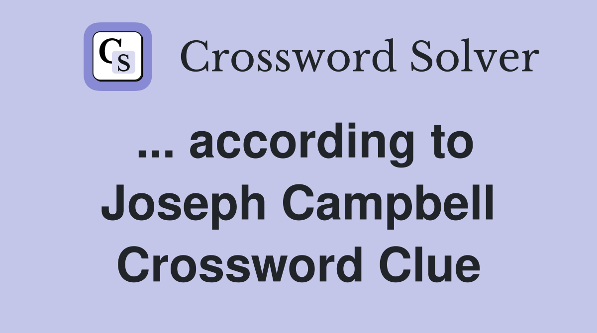 ... according to Joseph Campbell Crossword Clue