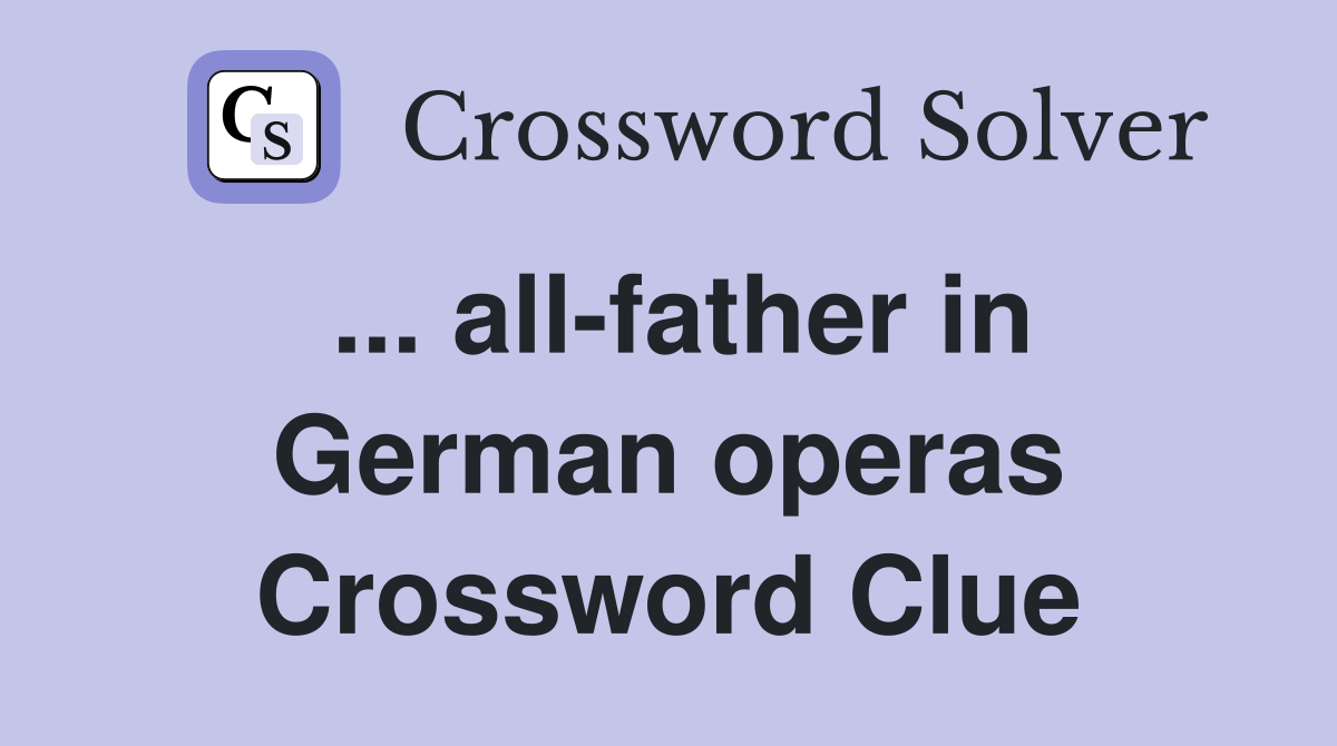 ... all-father in German operas Crossword Clue