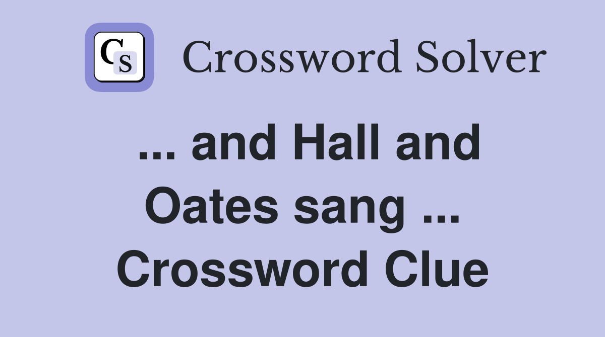 ... and Hall and Oates sang ... Crossword Clue