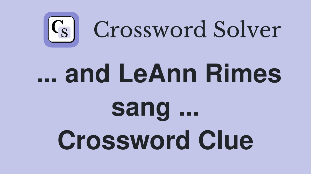 ... and LeAnn Rimes sang ... Crossword Clue