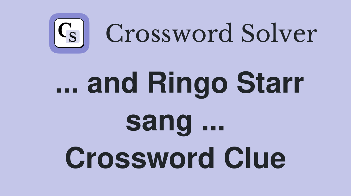 ... and Ringo Starr sang ... Crossword Clue