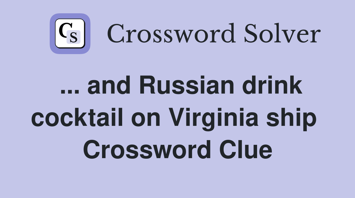 ... and Russian drink cocktail on Virginia ship  Crossword Clue