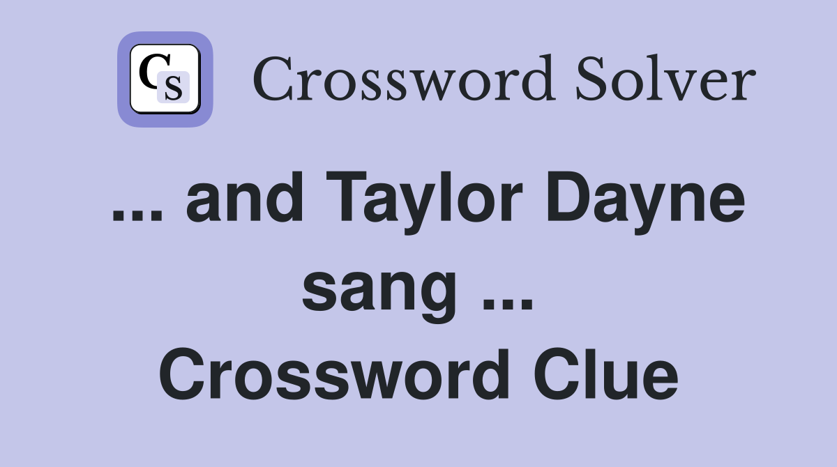... and Taylor Dayne sang ... Crossword Clue