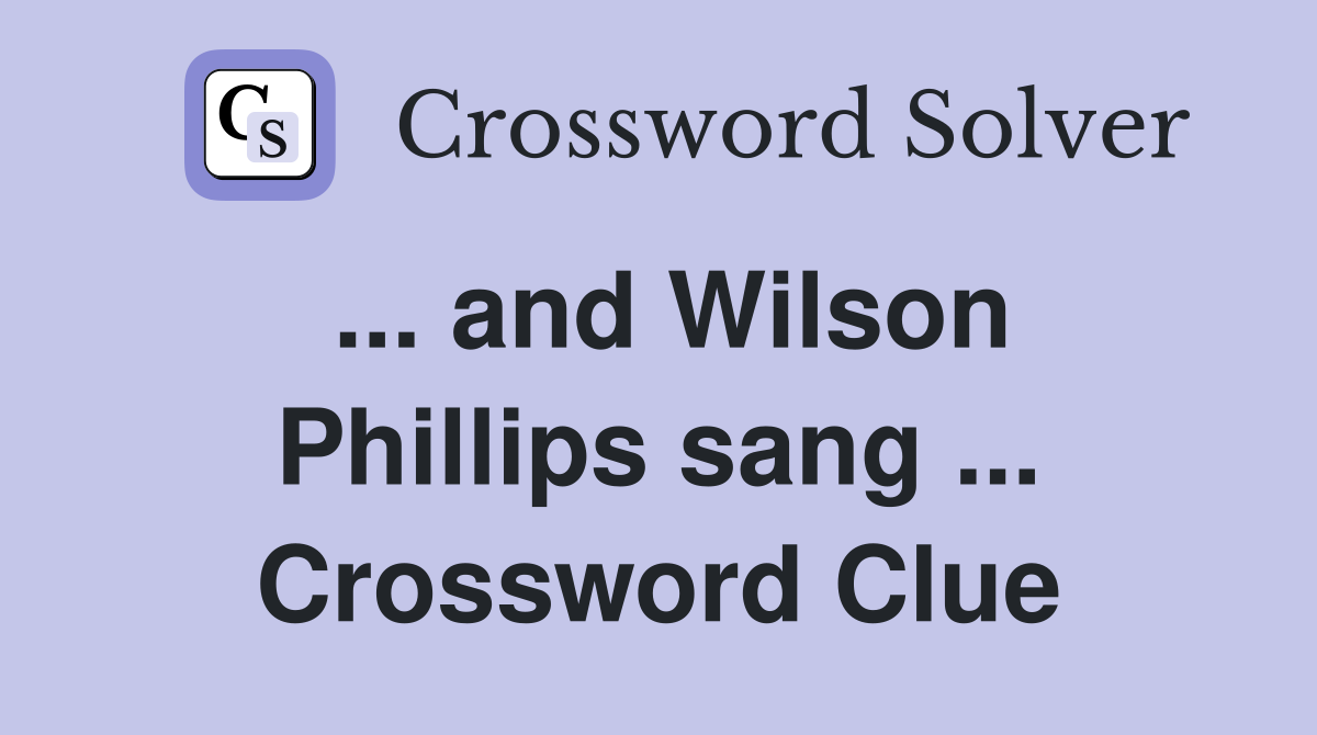... and Wilson Phillips sang ... Crossword Clue