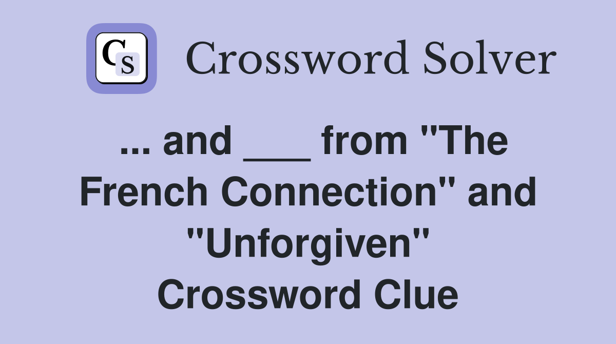 ... and ___ from "The French Connection" and "Unforgiven" Crossword Clue