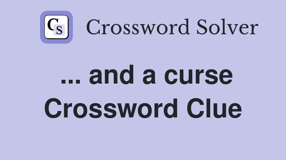 ... and a curse Crossword Clue