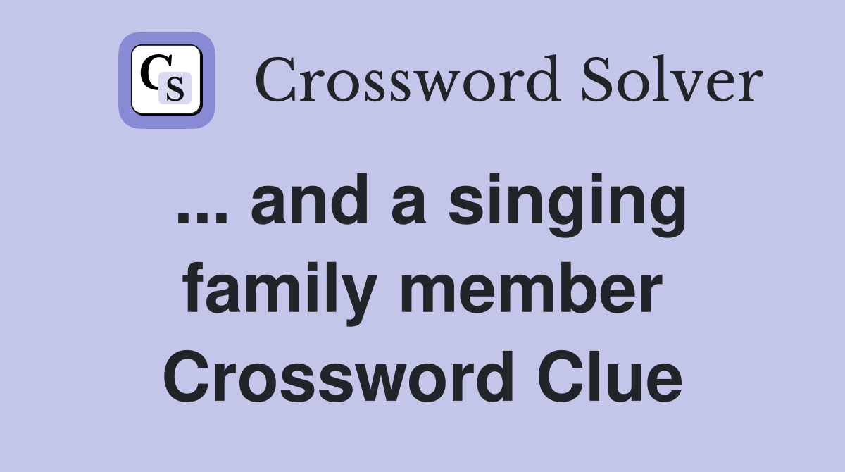 ... and a singing family member Crossword Clue