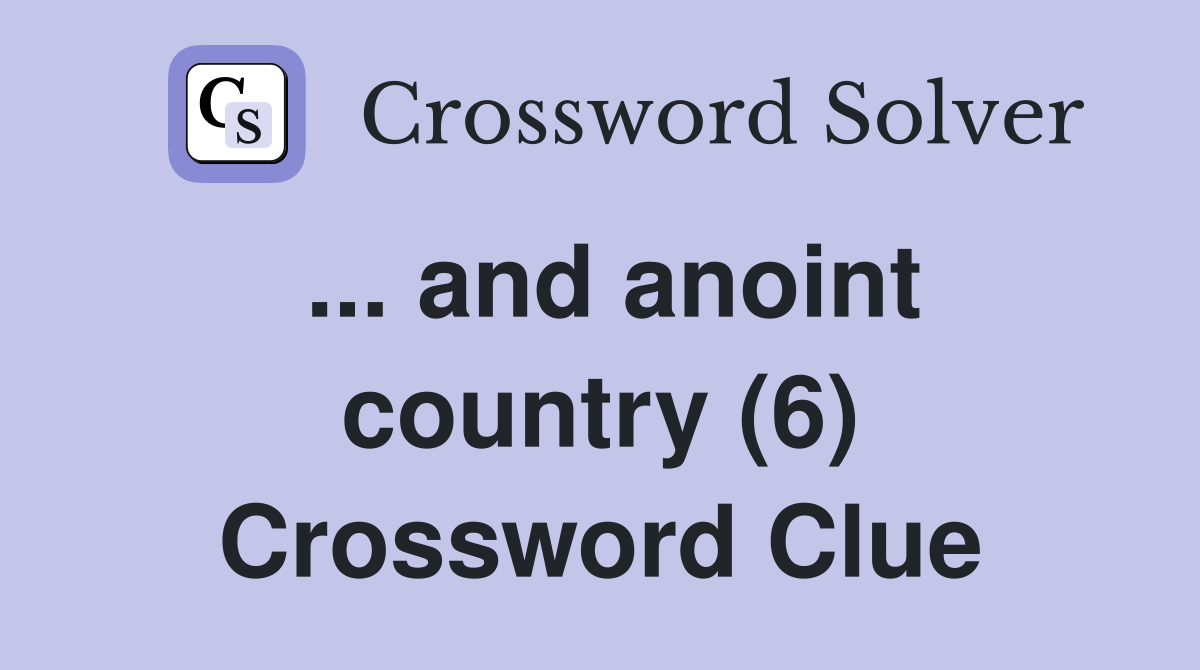... and anoint country (6) Crossword Clue