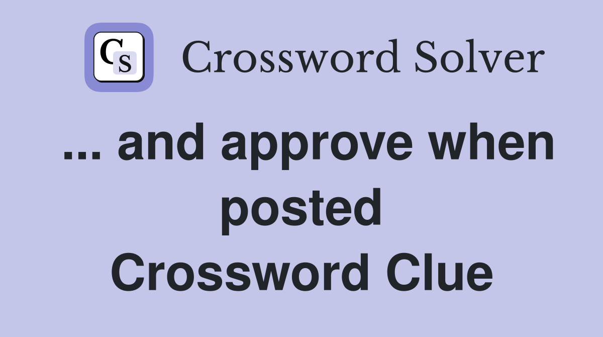 ... and approve when posted Crossword Clue