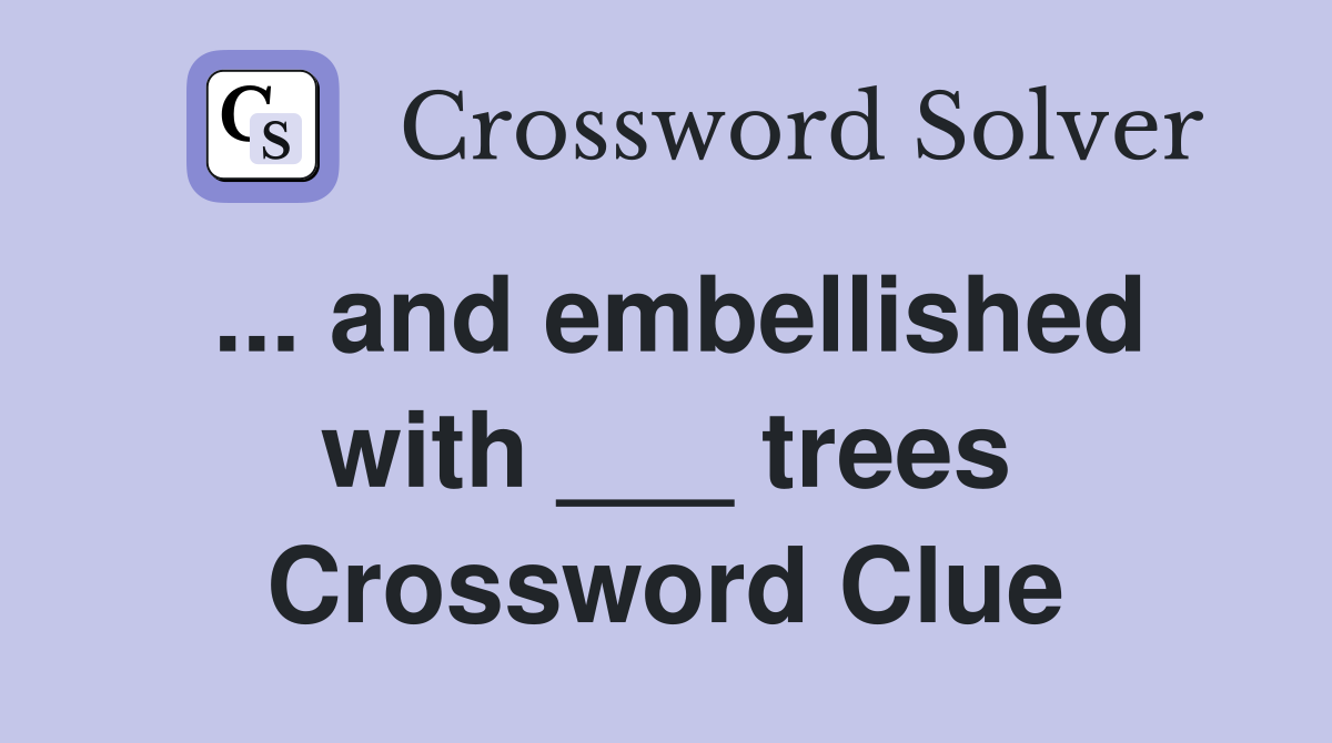 ... and embellished with ___ trees Crossword Clue