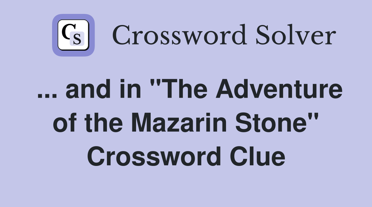 ... and in "The Adventure of the Mazarin Stone" Crossword Clue