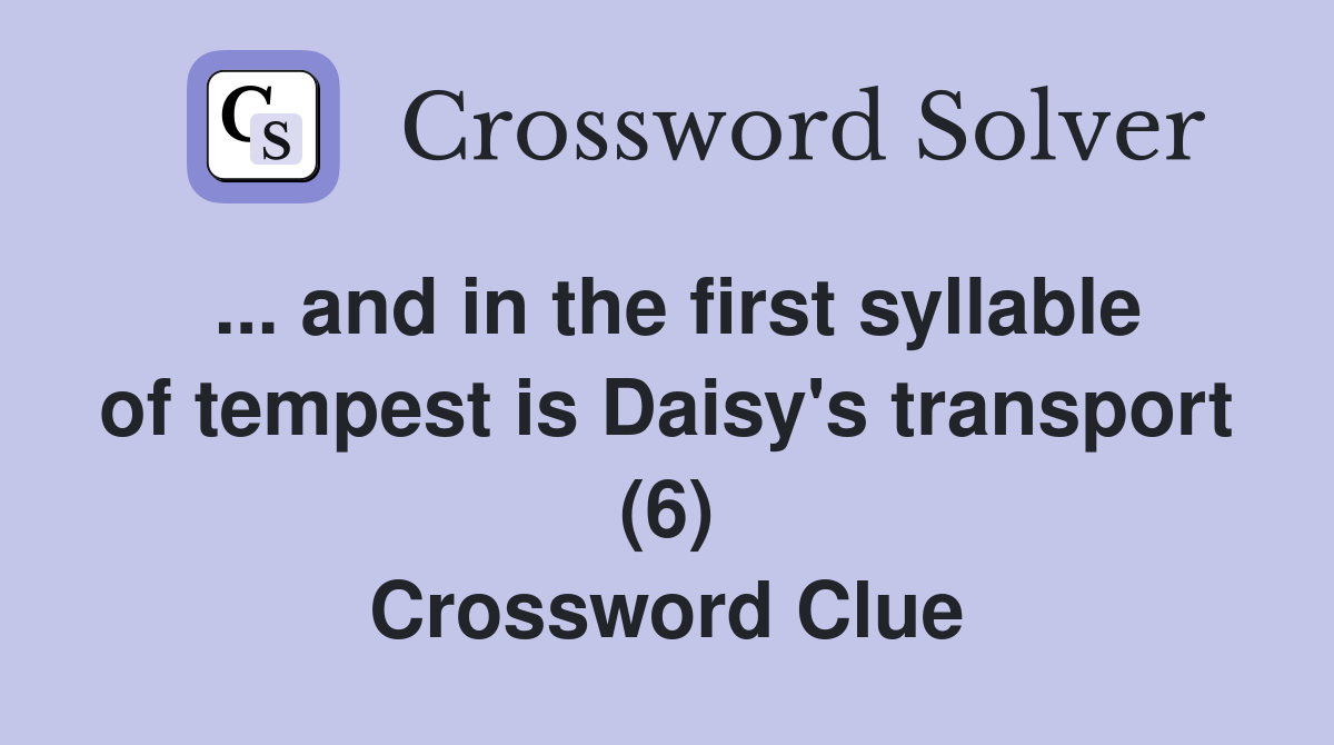 ... and in the first syllable of tempest is Daisy's transport (6) Crossword Clue