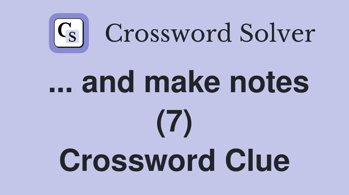 ... and make notes (7) Crossword Clue
