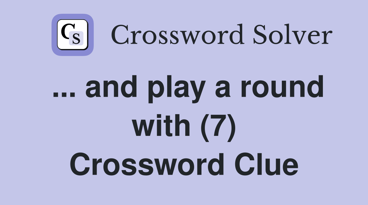 ... and play a round with (7) Crossword Clue