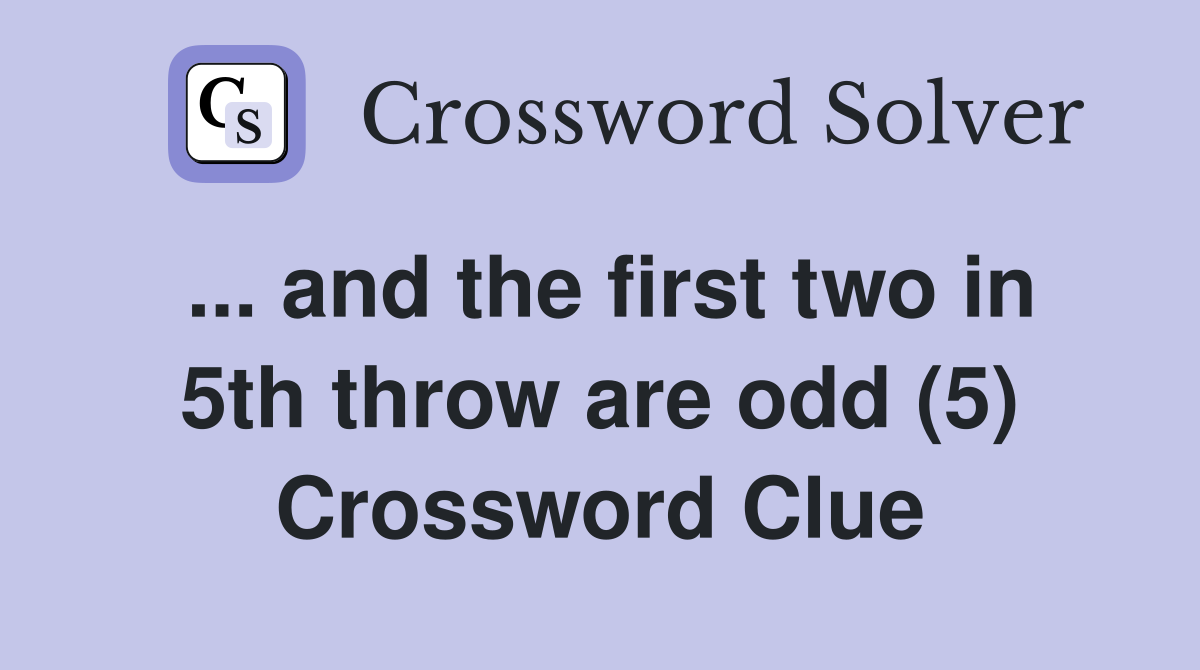 ... and the first two in 5th throw are odd (5) Crossword Clue