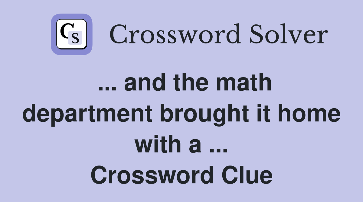 ... and the math department brought it home with a ... Crossword Clue