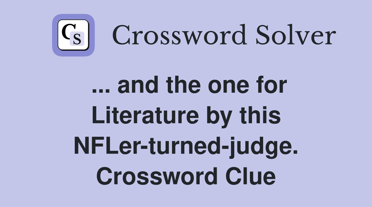 ... and the one for Literature by this NFLer-turned-judge. Crossword Clue