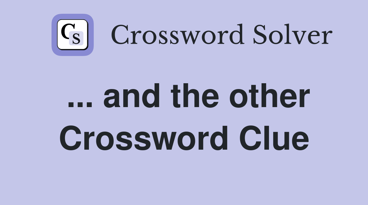 ... and the other Crossword Clue