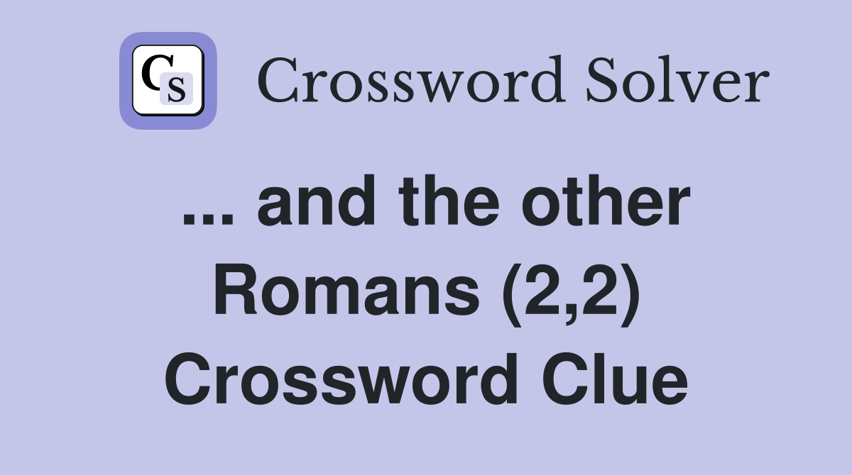 ... and the other Romans (2,2) Crossword Clue