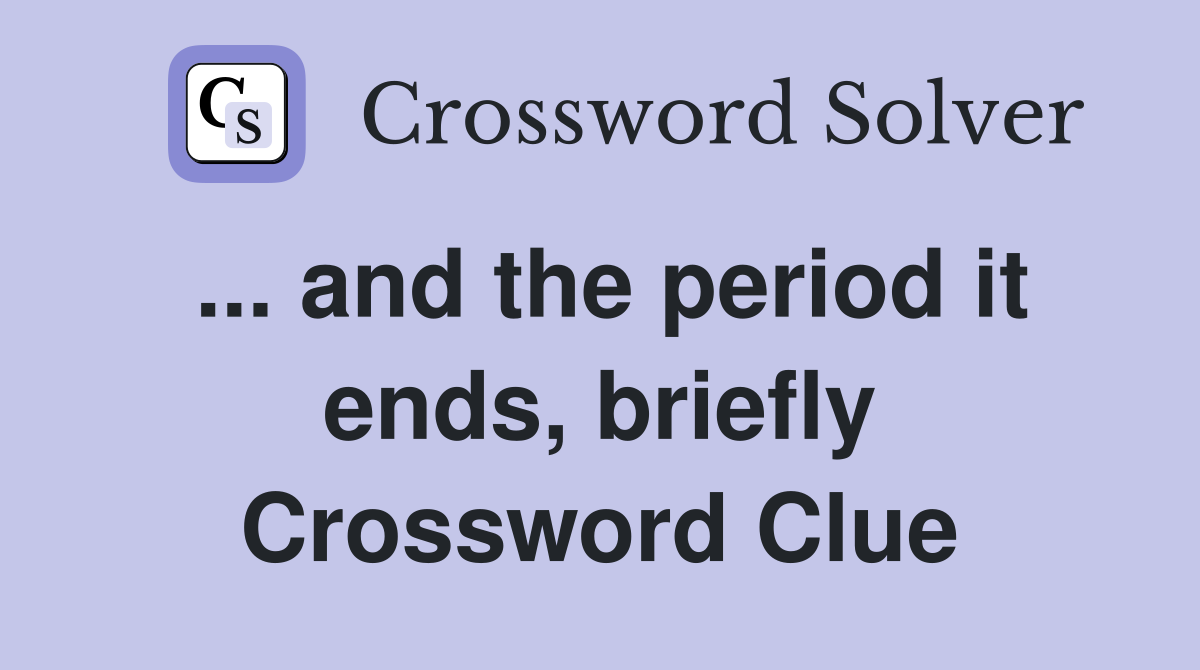 ... and the period it ends, briefly Crossword Clue