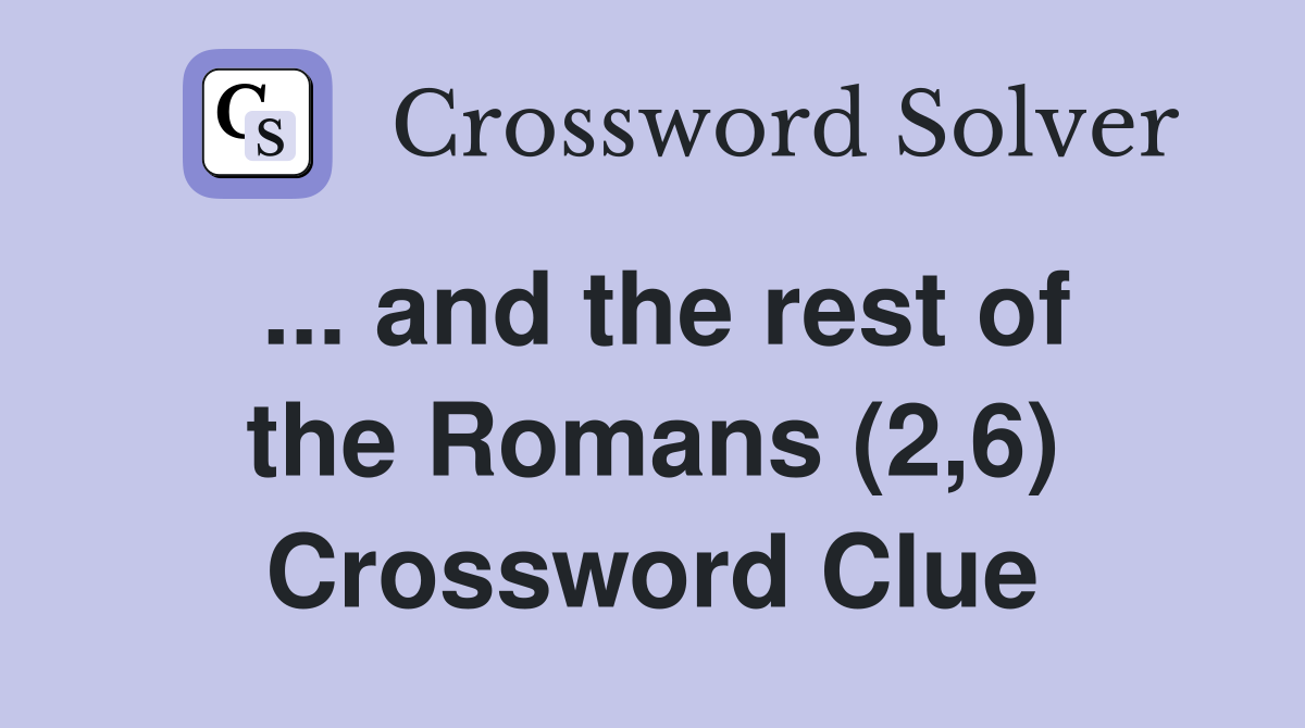 ... and the rest of the Romans (2,6) Crossword Clue