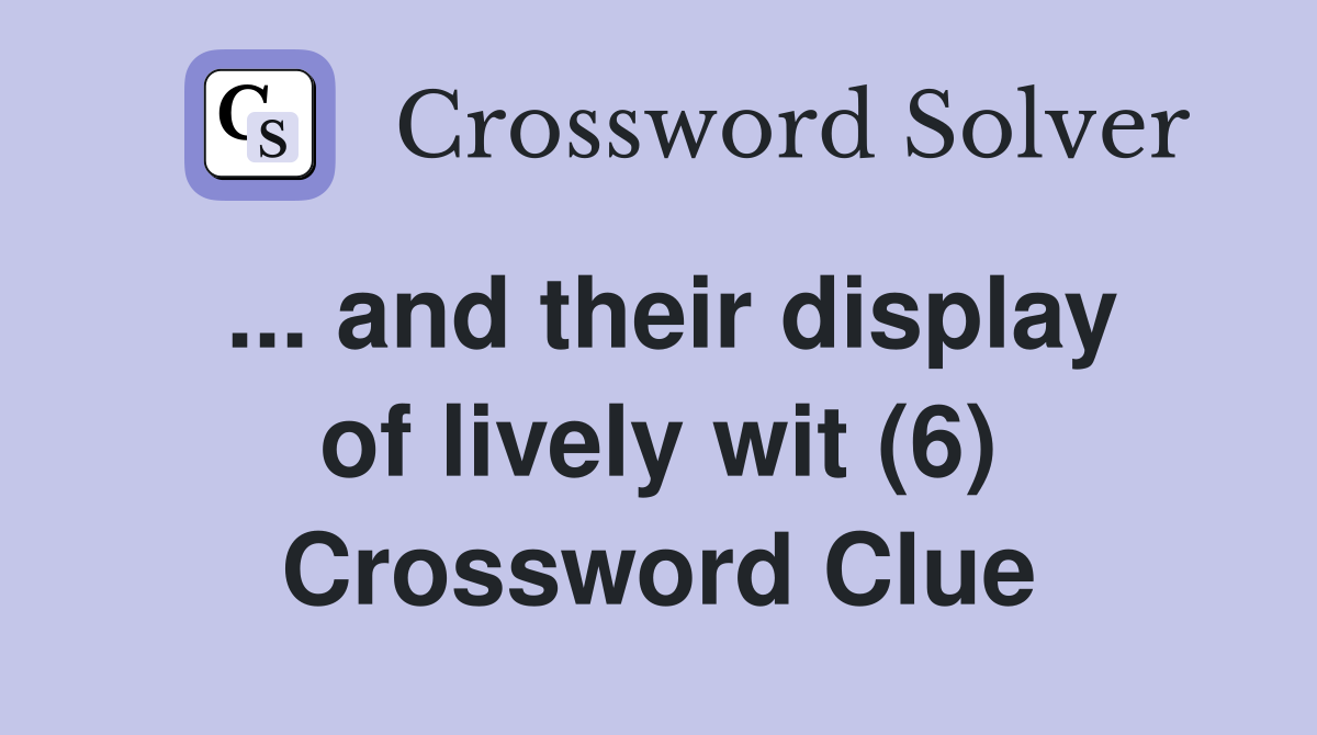 ... and their display of lively wit (6) Crossword Clue