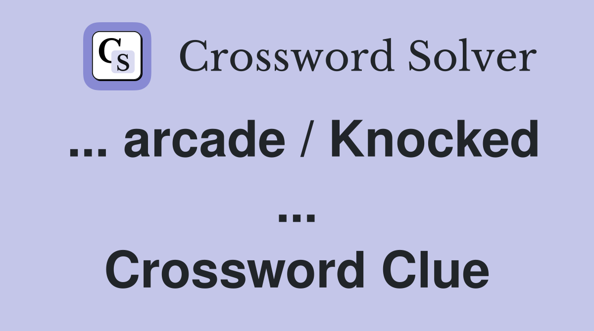 ... arcade / Knocked ... Crossword Clue
