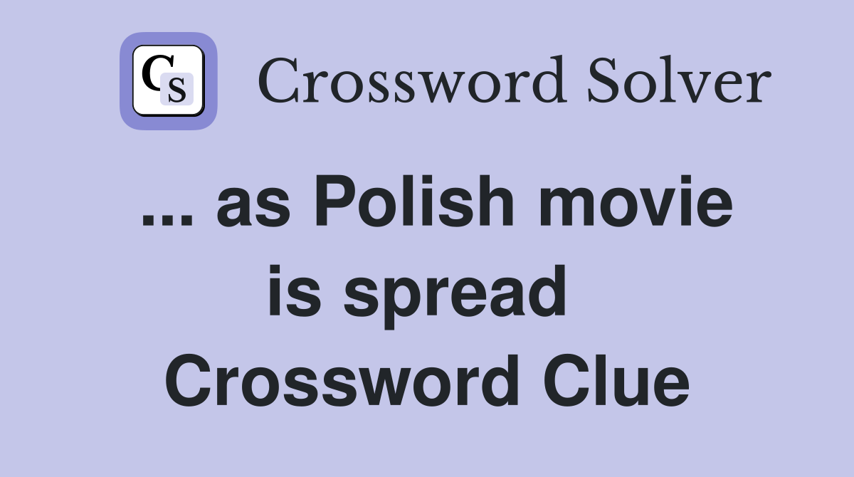 ... as Polish movie is spread  Crossword Clue