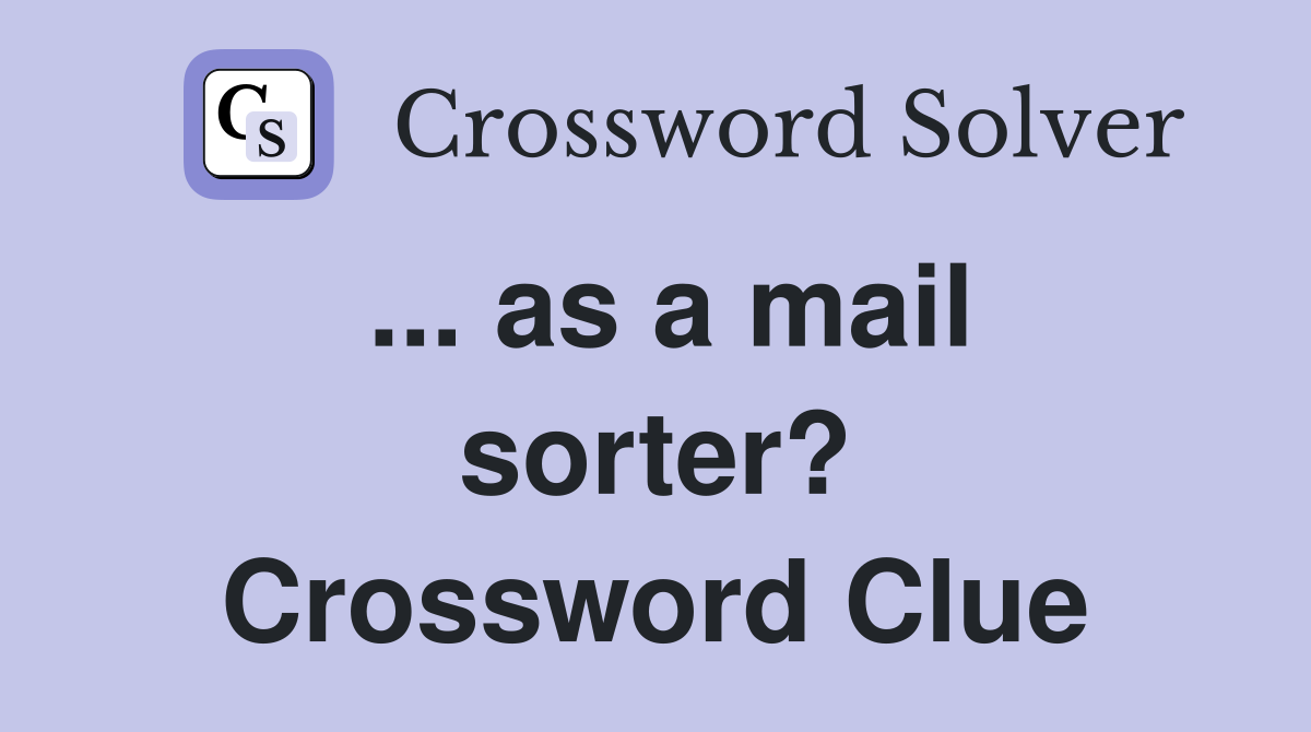 ... as a mail sorter? Crossword Clue
