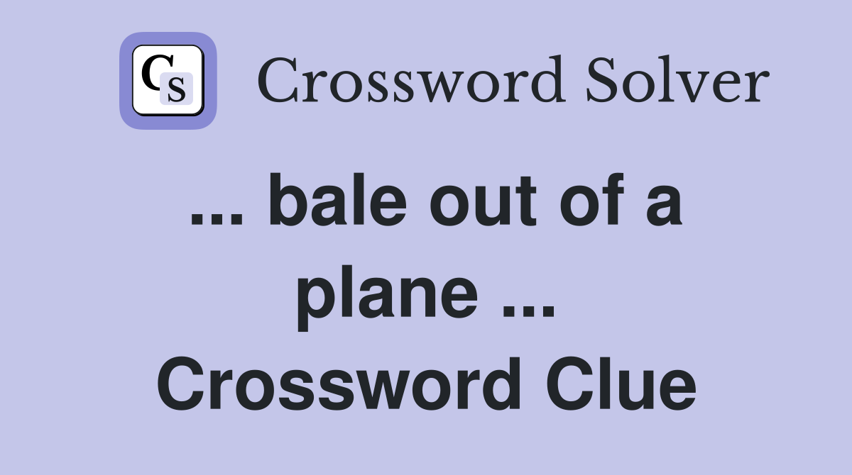 ... bale out of a plane ... Crossword Clue