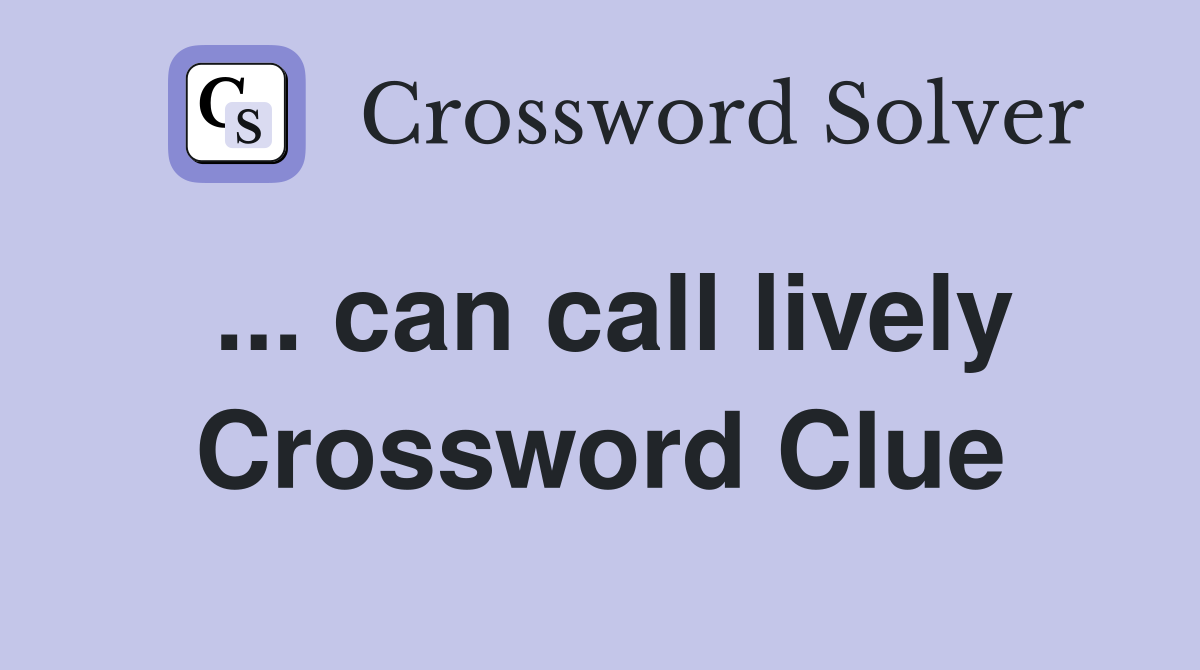 ... can call lively Crossword Clue
