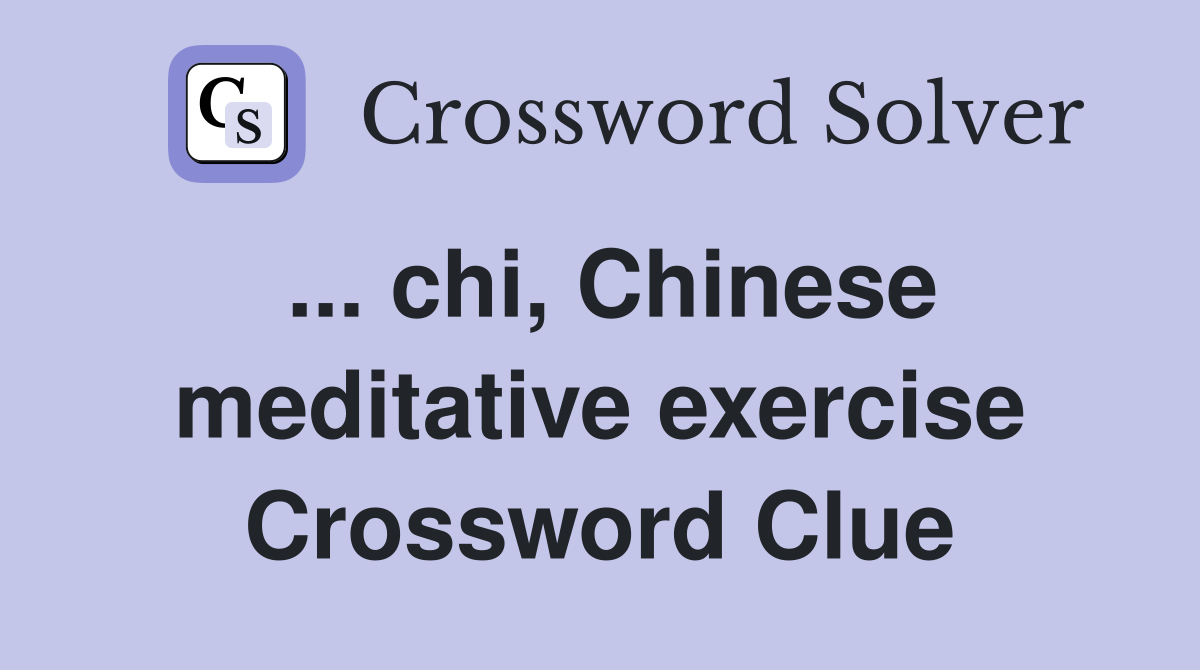 ... chi, Chinese meditative exercise Crossword Clue