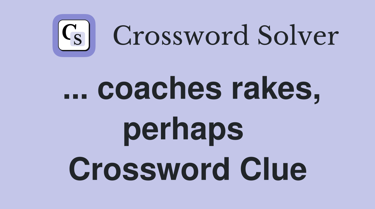... coaches rakes, perhaps  Crossword Clue