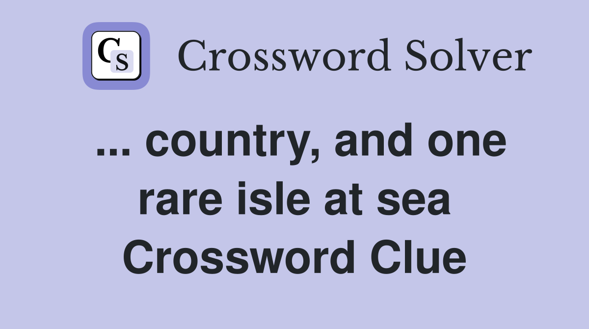 ... country, and one rare isle at sea Crossword Clue