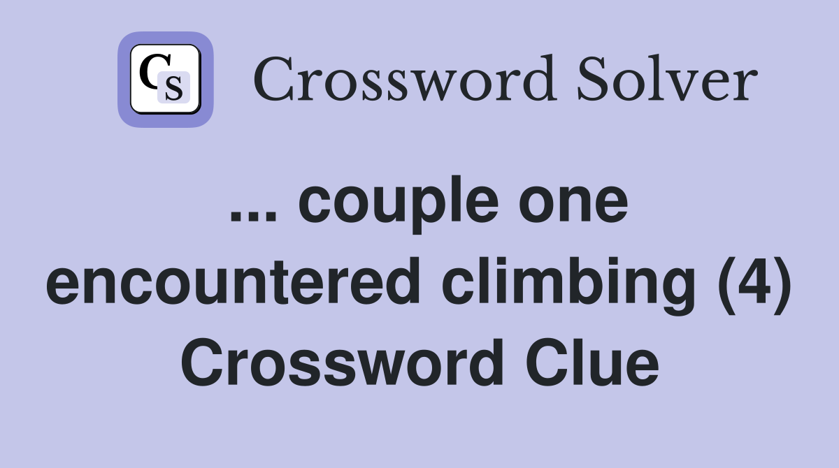 ... couple one encountered climbing (4) Crossword Clue