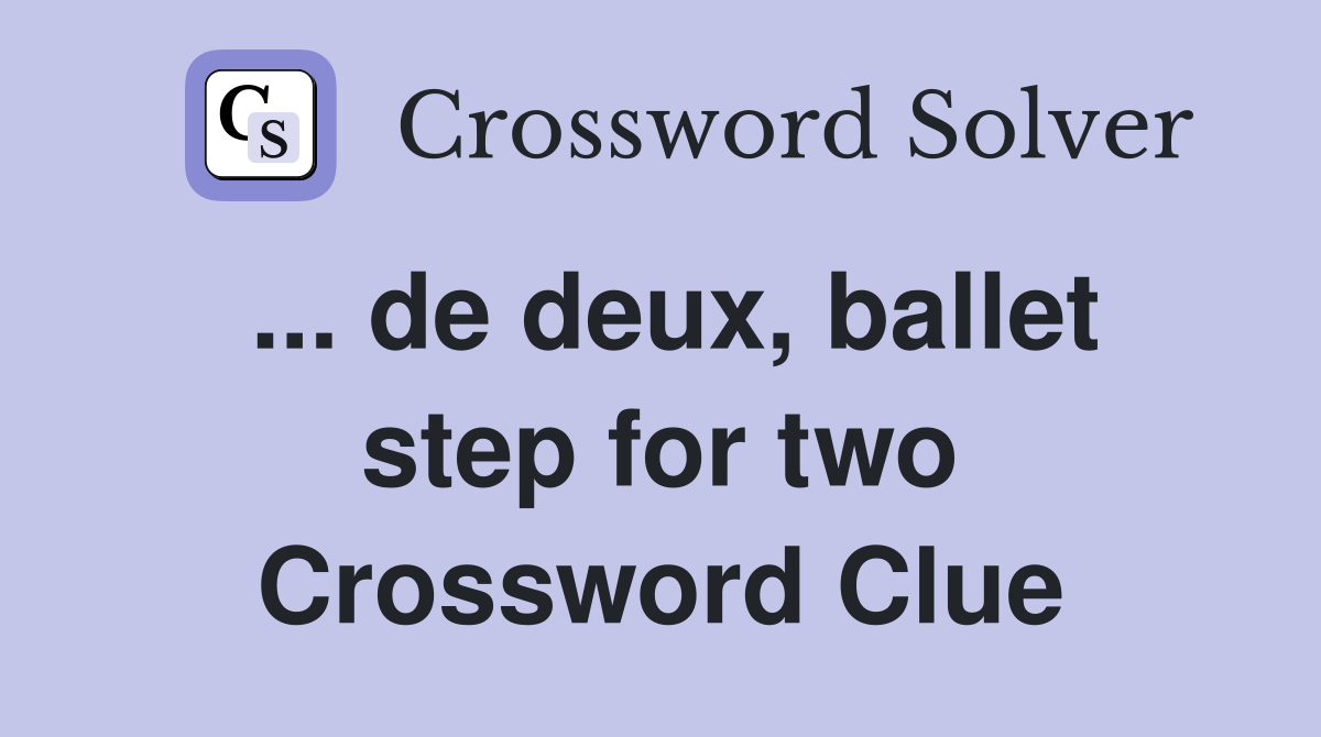 ... de deux, ballet step for two Crossword Clue
