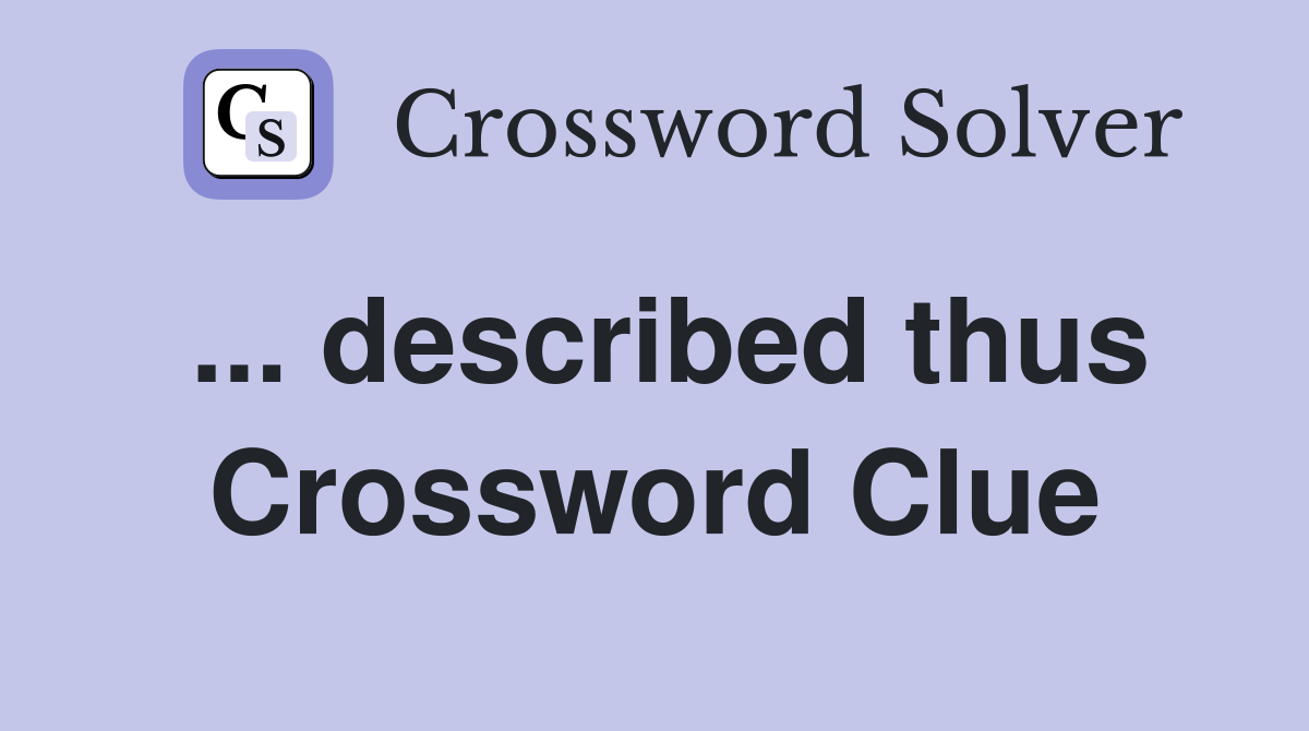 ... described thus Crossword Clue