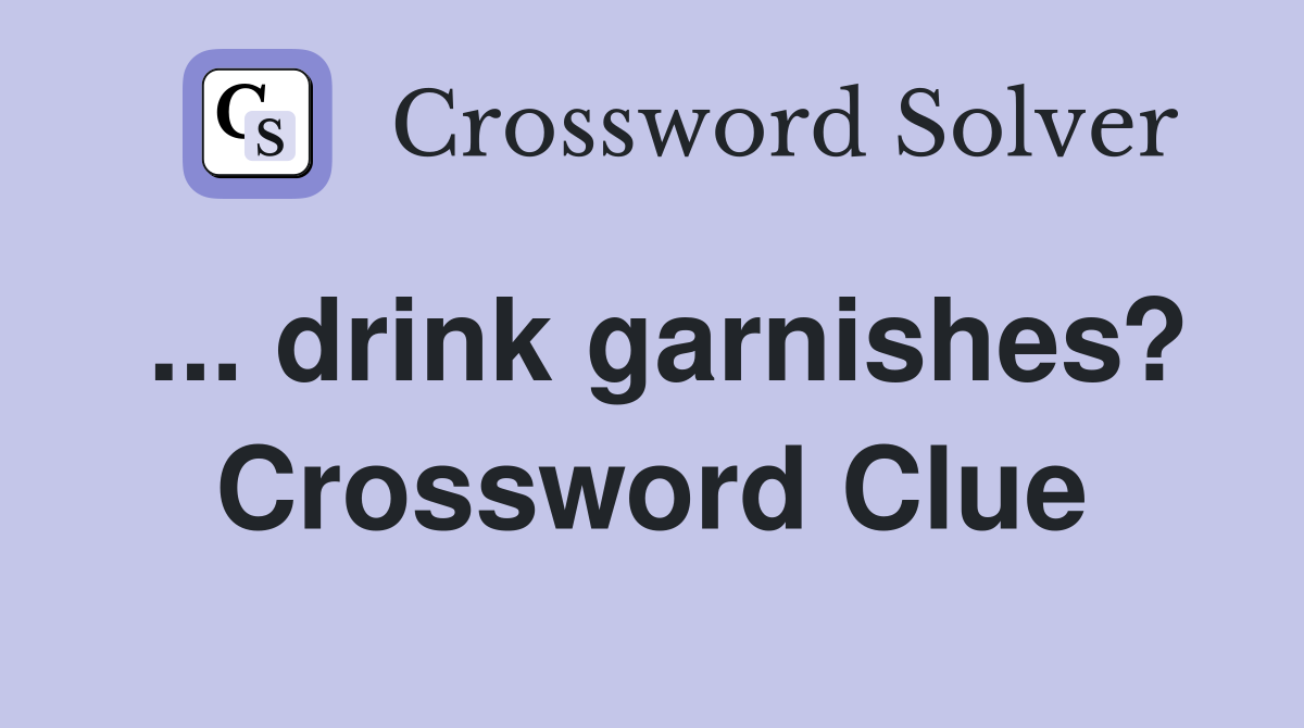 ... drink garnishes? Crossword Clue