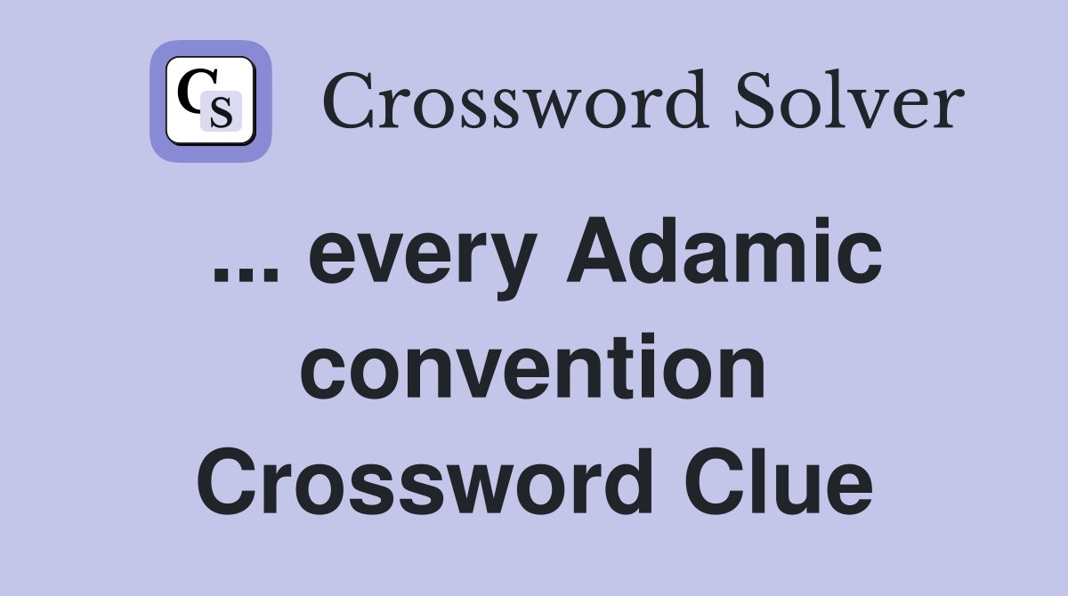 ... every Adamic convention Crossword Clue
