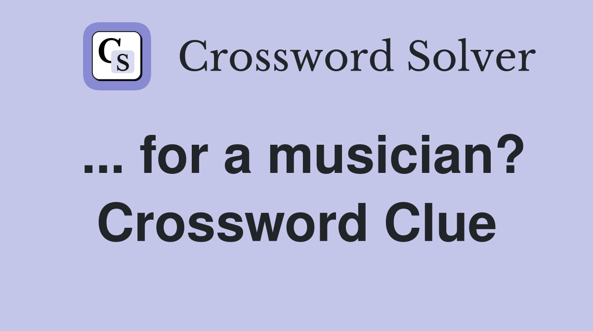 ... for a musician? Crossword Clue