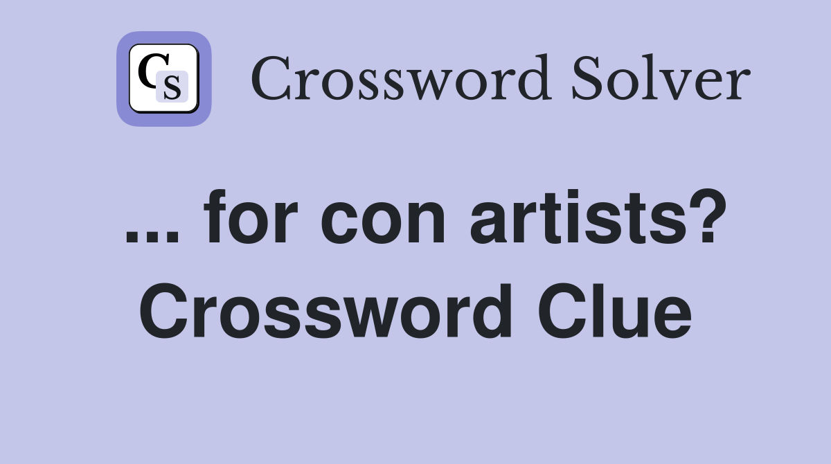 ... for con artists? Crossword Clue